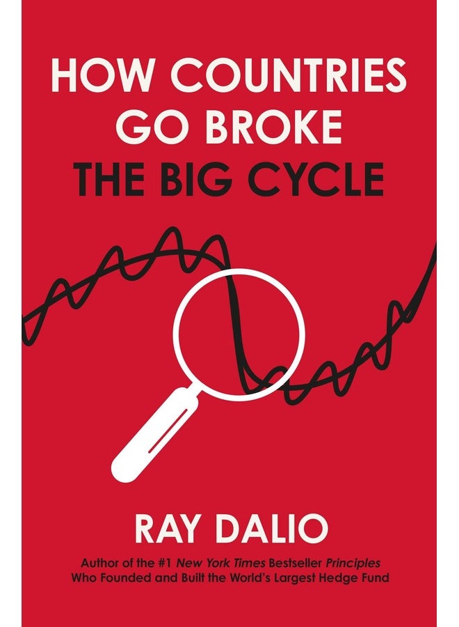 How Countries Go Broke: Principles for Navigating the Big Debt Cycle, Where We Are Headed, and What We Should Do